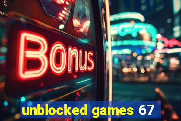 unblocked games 67